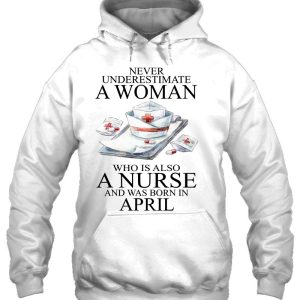 Never Underestimate A Woman Who Is A Nurse Born In April 3