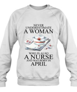 Never Underestimate A Woman Who Is A Nurse Born In April 4