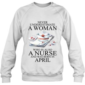 Never Underestimate A Woman Who Is A Nurse Born In April 4