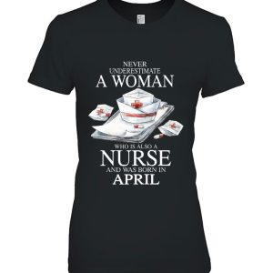 Never Underestimate A Woman Who Is Also A Nurse April