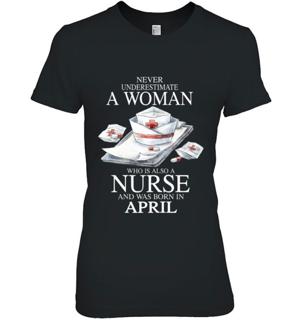 Never Underestimate A Woman Who Is Also A Nurse April