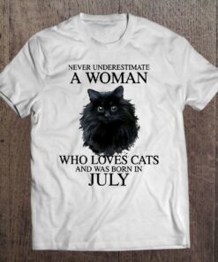 Never Underestimate A Woman Who Loves Cats Was Born In July 1