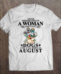 Never Underestimate A Woman Who Loves Dog And Born In August 1