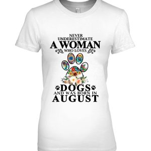 Never Underestimate A Woman Who Loves Dog And Born In August