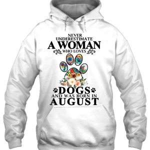 Never Underestimate A Woman Who Loves Dog And Born In August 3