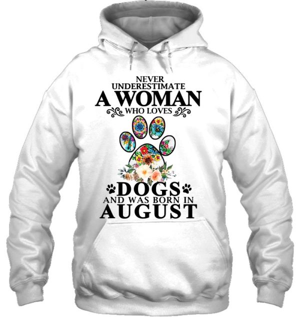 Never Underestimate A Woman Who Loves Dog And Born In August