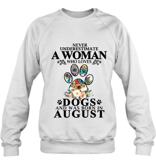 Never Underestimate A Woman Who Loves Dog And Born In August