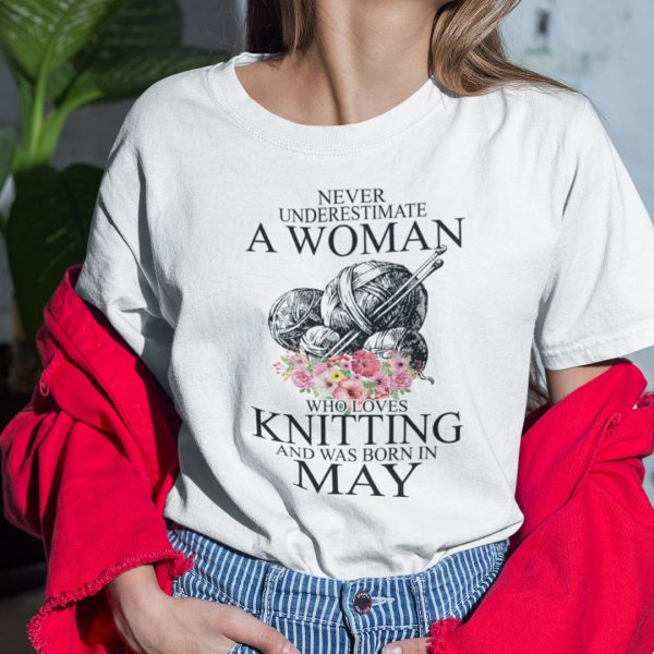 Never Underestimate A Woman Who Loves Knitting May Shirt