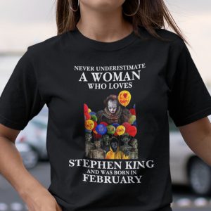 Never Underestimate A Woman Who Loves Stephen King Shirt February