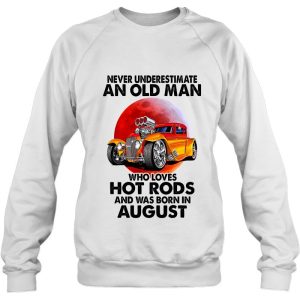 Never Underestimate An Old August Man Who Loves Hot Rods 4