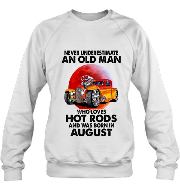 Never Underestimate An Old August Man Who Loves Hot Rods