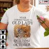 Never Underestimate An Old Lady Who Loves Quilting Born In October Shirt