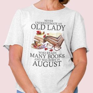 Never Underestimate An Old Lady Who Reads Many Books Shirt August