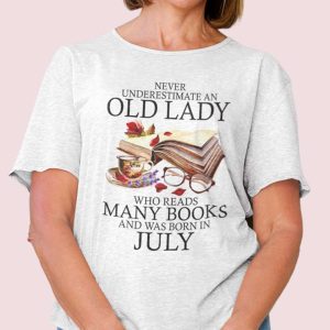 Never Underestimate An Old Lady Who Reads Many Books Shirt July