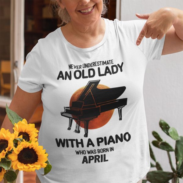 Never Underestimate An Old Lady With A Piano Shirt April