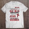 Never Underestimate An Old Man Blood Of Jesus December