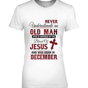 Never Underestimate An Old Man Blood Of Jesus December