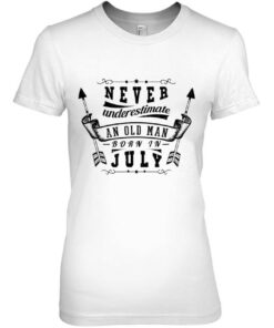 Never Underestimate An Old Man Born In July 2