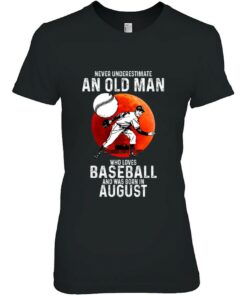 Never Underestimate An Old Man Loves Baseball Born In August 1 Never Underestimate An Old Man Loves Baseball Born In August 2