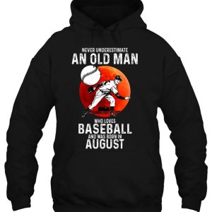 Never Underestimate An Old Man Loves Baseball Born In August 3