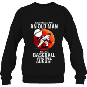 Never Underestimate An Old Man Loves Baseball Born In August 4