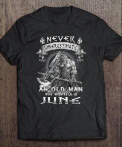 Never Underestimate An Old Man Was Born In June 1