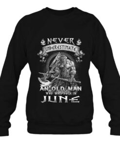 Never Underestimate An Old Man Was Born In June 4