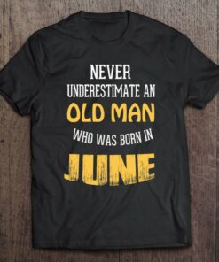 Never Underestimate An Old Man Who Born In June 1