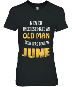 Never Underestimate An Old Man Who Born In June 2
