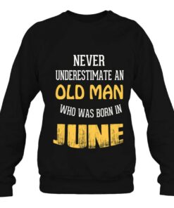 Never Underestimate An Old Man Who Born In June 4