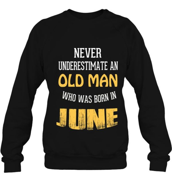 Never Underestimate An Old Man Who Born In June
