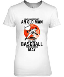 Never Underestimate An Old Man Who Loves Baseball In May 2