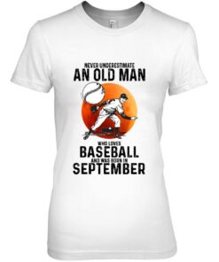 Never Underestimate An Old Man Who Loves Baseball September 1
