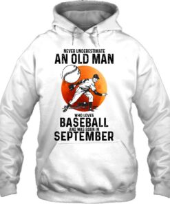 Never Underestimate An Old Man Who Loves Baseball September 2