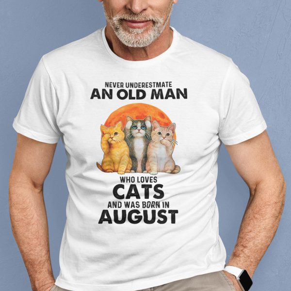 Never Underestimate An Old Man Who Loves Cat Shirt August