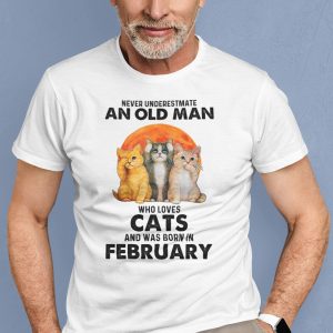 Never Underestimate An Old Man Who Loves Cat Shirt February