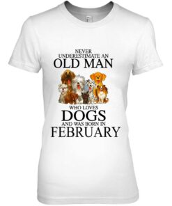 Never Underestimate An Old Man Who Loves Dogs In February 1 Never Underestimate An Old Man Who Loves Dogs In February 2