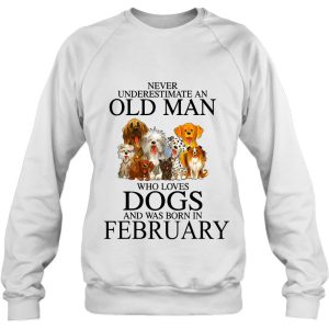 Never Underestimate An Old Man Who Loves Dogs In February 4