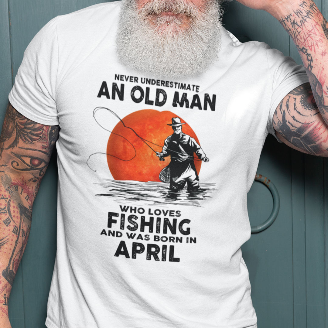 https://images.onloan.co/wp-content/uploads/2023/05/Never-Underestimate-An-Old-Man-Who-Loves-Fishing-Shirt-April-1.jpg