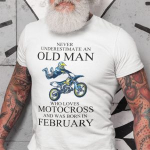 Never Underestimate An Old Man Who Loves Motocross Shirt February