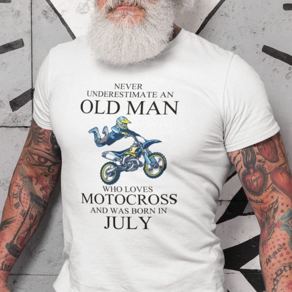 Never Underestimate An Old Man Who Loves Motocross Shirt July
