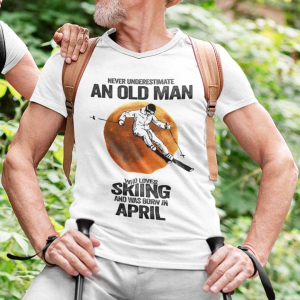 Never Underestimate An Old Man Who Loves Skiing Shirt April