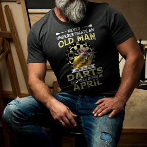 Never Underestimate An Old Man Who Plays Darts Shirt April