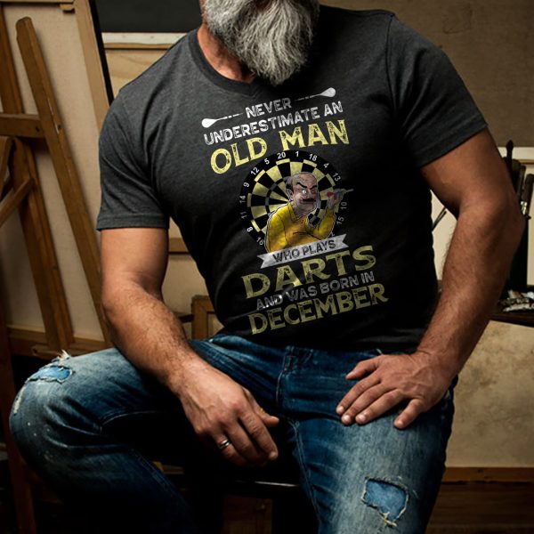 Never Underestimate An Old Man Who Plays Darts Shirt December