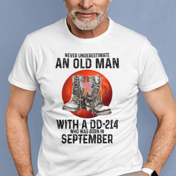 Never Underestimate An Old Man With A DD 214 Shirt September