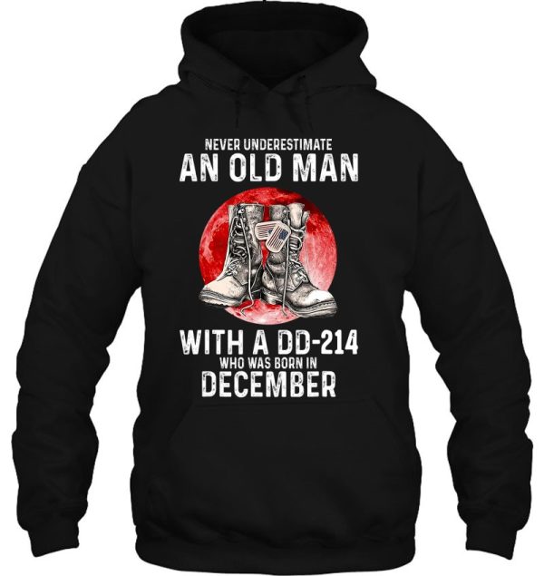 Never Underestimate An Old Man With A Dd-214 Born December