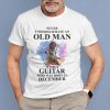 Never Underestimate An Old Man With A Guitar Shirt December