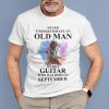 Never Underestimate An Old Man With A Guitar Shirt September