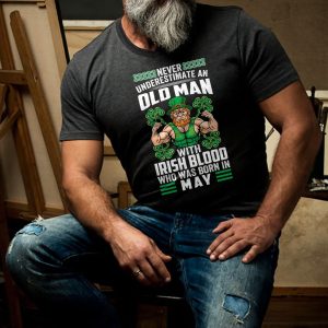 Never Underestimate An Old Man With Irish Blood Born In May Shirt