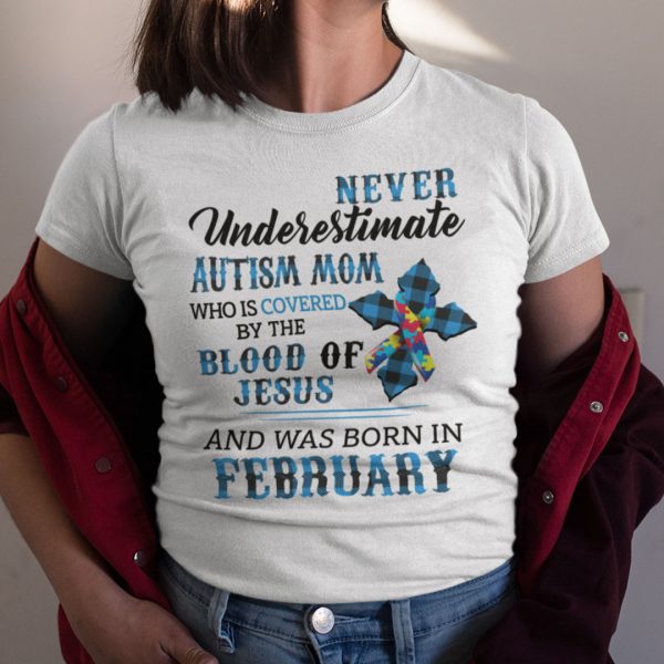 Never Underestimate Autism Mom Covered By Blood Of Jesus Shirt February